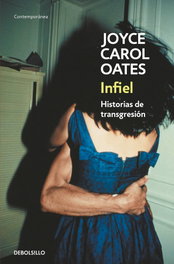 Infiel, Joyce Carol Oates - DEBOLSILLO
