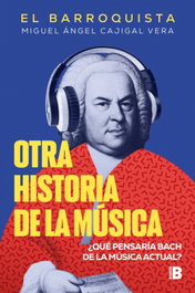 Otra historia de la música, Miguel Ángel Cajigal Vera (El Barroquista) - EDICIONES B