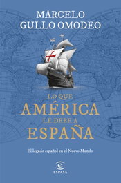 Lo que América le debe a España, Marcelo Gullo Omodeo - ESPASA CALPE