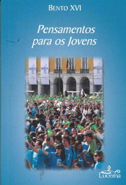 Pensamentos para os Jovens, Bento XVI - LUCERNA