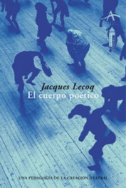 El cuerpo poético, Jacques Lecoq - ALBA