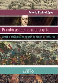 Fronteras de la monarquía, Antonio Espino López - MILENIO EDITORIAL