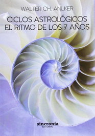 SINCRONIA CICLOS ASTROLÓGICOS. EL RITMO DE LOS 7 AÑOS, Walter Anliker