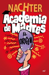 Academia de Madres: El origen, Nachter - MARTINEZ ROCA