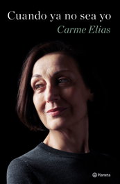 Cuando ya no sea yo, Carme Elias - PLANETA