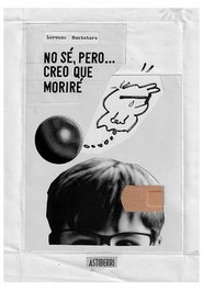 Astisendo Grupo Editorial, S.L. No se pero creo que moriré