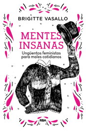 Mentes insanas. Ungüentos feministas para males cotidianos, Brigitte Vasallo - RBA