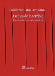 Asedios de lo terrible. Tratado sobre economía sacrificial, Guillermo Mas Arellano - SEQUITUR