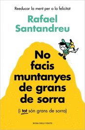 No facis muntanyes de grans de sorra (i TOT són grans de sorra), Rafael Santandreu - ROSA DELS VENTS