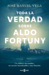 Toda la verdad sobre Aldo Fortuny, José Manuel Vega - PLAZA & JANES