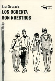 LOS OCHENTA SON NUESTROS, Ana Diosdado - ANTONIO MACHADO EDITORIAL