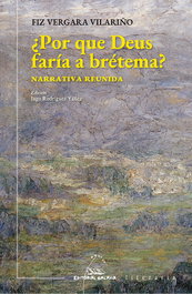¿Por que Deus faría a brétema?. Narrativa reunida, Fiz Vergara Vilariño - GALAXIA