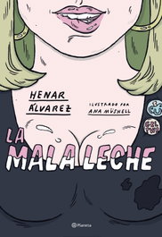 La mala leche, Henar Álvarez - PLANETA