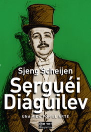 Serguéi Diáguilev. Una vida por el arte., Sjeng Scheijen - AKAL