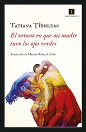 EL VERANO EN QUE MI MADRE TUVO LOS OJOS VERDES, Tatiana Tibuleac - IMPEDIMENTA