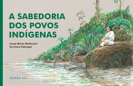 A sabedoria dos povos indígenas, Josep Maria Mallarach - AKIARA