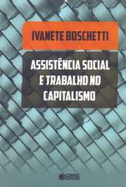 Assistência social e trabalho no capitalismo, Ivanete Boschetti - CORTEZ EDITORA