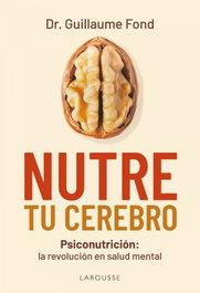 Nutre tu cerebro, Guillaume Fond - LAROUSSE
