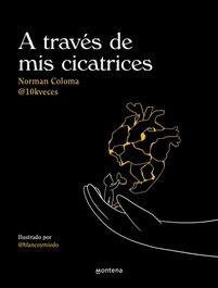 A través de mis cicatrices, Norman Coloma García - MONTENA