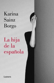 La hija de la española, Karina Sainz Borgo - LUMEN