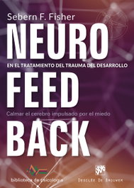 NEUROFEEDBACK EN EL TRATAMIENTO DEL TRAUMA DEL DESARROLLO, Sebern Fisher - DESCLEE DE BROUWER