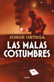 GRIJALBO, Las malas costumbres, Jorge Ortega - GRIJALBO