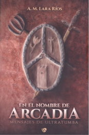 En el nombre de Arcadia, Lara Ríos, A. M. - EDICIONES ARCANAS