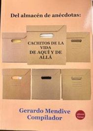 Del almacen de anecdotas:cachitos de la vida de aqui y alla, Gerardo Mendive Compilador - EDITORIAL Y