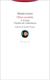Obras reunidas: Cartas y charlas de sobremesa, Martín Lutero - TROTTA EDITORIAL
