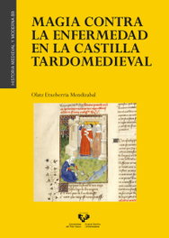 Magia contra la enfermedad en la Castilla tardomedieval, Olatz Etxeberria Mendizabal - UNIVERSIDAD PAIS VASCO
