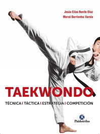 Taekwondo. Técnica. Táctica. Estrategia. Competición, Jesús Elías Benito Díaz - PAIDOTRIBO