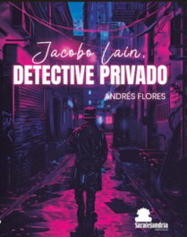 Jacobo Laín, Detective Privado, Andrés Flores - SAR Alejandria Ediciones