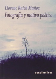 Fotografía y motivo poético, Llorenç Raich Muñoz - CASIMIRO