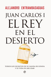 LA ESFERA DE LOS LIBROS, Juan Carlos I, el rey en el desierto - Alejandro Entrambasaguas