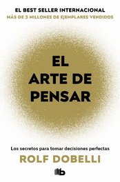 El Arte de Pensar, Rolf Dobelli - EDICIONES B