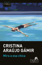 Mira a esa chica, Cristina Araújo Gámir - Tusquets