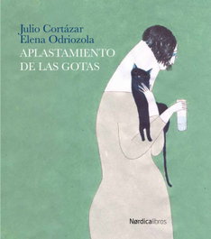 NORDICA LIBROS, El aplastamiento de las gotas, Julio Cortázar - NORDICA LIBROS
