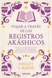 Viajar a través de los Registros Akáshicos, Shelley A. Kaehr - KEPLER