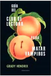 Guía del club de lectura para matar vampiros, Grady Hendrix - Logista Compañia De Distribucion Integral, Sa