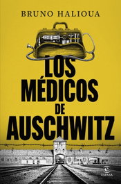 Los médicos de Auschwitz, Bruno Halioua - ESPASA CALPE