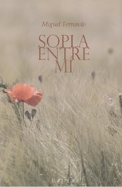 ARS POETICA, Sopla entre mí, Miguel Antonio Ferrando López