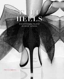 CULT HEELS: EXCEPTIONAL TALENT IN SHOE DESIGN, AA.VV. - LOFT PUBLICATIONS