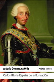 Carlos III y la España de la Ilustración, Antonio Domínguez Ortiz - ALIANZA