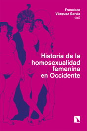 CATARATA, Historia de la homosexualidad femenina en Occidente - Francisco Vázquez García (ED.)