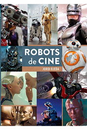 Robots De Cine. De Maria A Alita