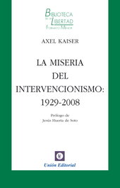 UNION EDITORIAL, Miseria Del Intervencionismo 1929 2008, Axel Kaiser - UNION EDITORIAL
