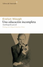 Una educación incompleta, Evelyn Waugh - LIBROS DEL ASTEROIDE