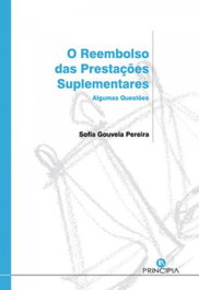 O Reembolso das Prestações Suplementares: Algumas Questões, Sofia Gouveia Pereira - PRINCIPIA