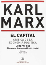 Capital Libro Primero. Proceso producción del capital, Carl Marx - Siglo XXI Editores