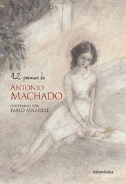 12 POEMAS DE ANTONIO MACHADO, Antonio Machado - KALANDRAKA